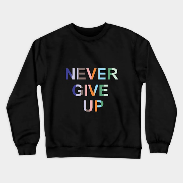 Never Give Up Quotes Cool Tee Crewneck Sweatshirt by Rabih Store